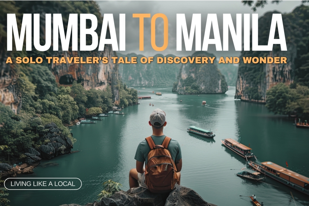 From Mumbai to Manila: A Solo Traveler’s Tale of Discovery and Wonder