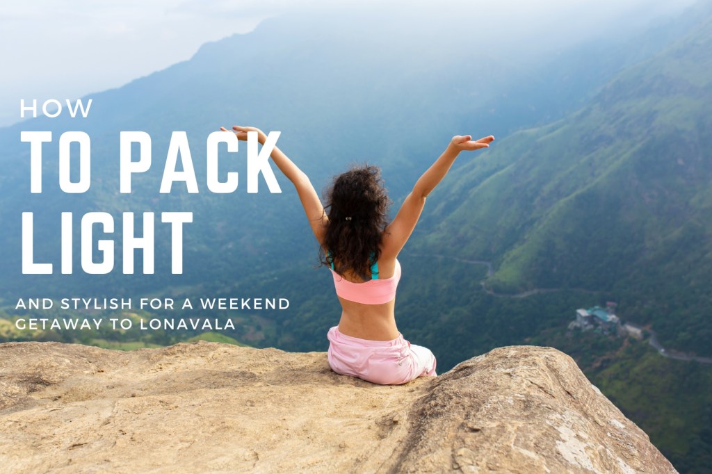 How to Pack Light and Stylish for a Weekend Getaway to&nbsp;Lonavala